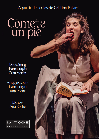 LA ROCHE PRODUCCIONES “Cómete un pie”, de Celia Morán, basado en textos de Cristian Fallarás.